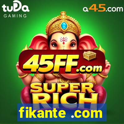 fikante .com